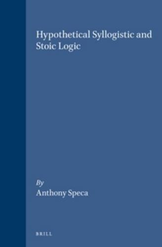 Hypothetical Syllogistic and Stoic Logic (Philosophia Antiqua)
