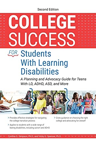 College Success for Students With Learning Disabilities: A Planning and Advocacy Guide for Teens With LD, ADHD, ASD, and More