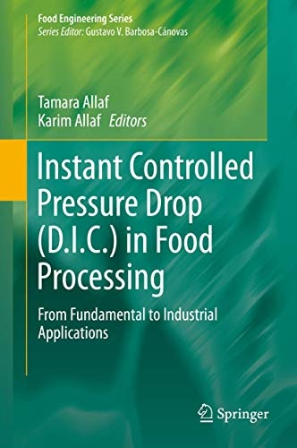 Instant Controlled Pressure Drop (D.I.C.) in Food Processing: From Fundamental to Industrial Applications (Food Engineering Series)