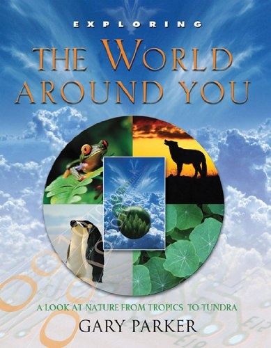 Exploring the World Around You: A Look at Nature from Tropics to Tundra (Exploring (New Leaf Press))