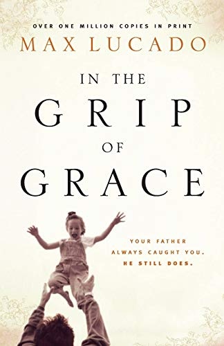 IN THE GRIP OF GRACE (Lucado, Max)