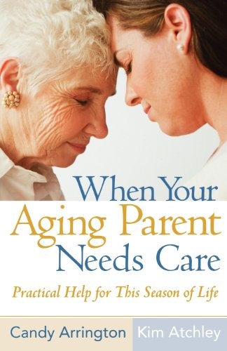 When Your Aging Parent Needs Care: Practical Help for This Season of Life