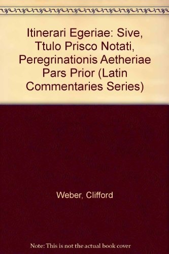 Itinerari Egeriae Pars Prior (Bryn Mawr Commentaries, Latin) (Latin and English Edition)