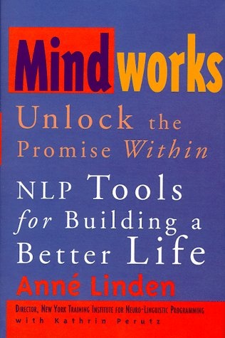 Mindworks : Unlock the Promise Within : NLP Tools for Building a Better Life
