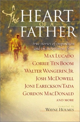 The Heart of a Father: True Stories of Inspiration and Encouragement (Stories from the Heart)