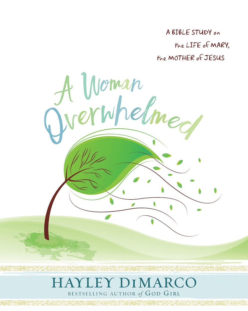 A Woman Overwhelmed - Women's Bible Study Participant Workbook: A Bible Study on the Life of Mary, the Mother of Jesus