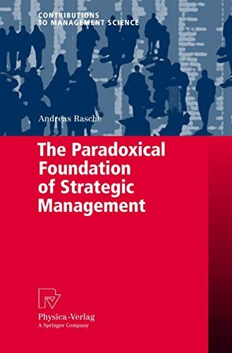 The Paradoxical Foundation of Strategic Management (Contributions to Management Science)