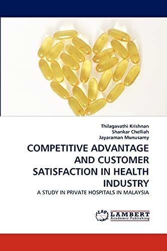 COMPETITIVE ADVANTAGE AND CUSTOMER SATISFACTION IN HEALTH INDUSTRY: A STUDY IN PRIVATE HOSPITALS IN MALAYSIA