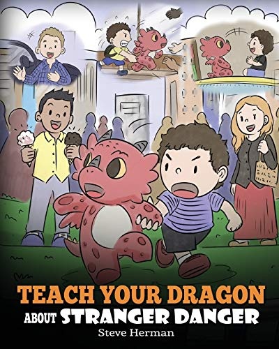 Teach Your Dragon about Stranger Danger: A Cute Children Story To Teach Kids About Strangers and Safety. (My Dragon Books)