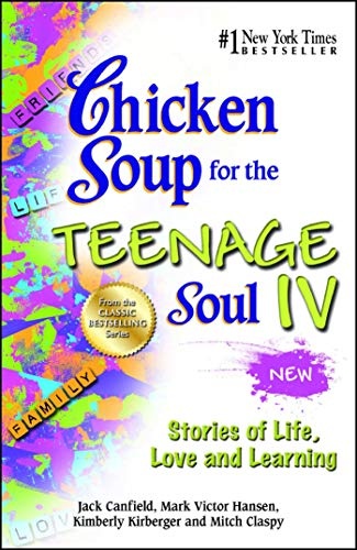 Chicken Soup for the Teenage Soul IV: Stories of Life, Love and Learning (Chicken Soup for the Soul)