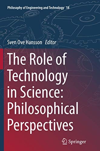The Role of Technology in Science: Philosophical Perspectives (Philosophy of Engineering and Technology, 18)