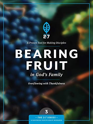 Bearing Fruit in God's Family: Overflowing with Thankfulness (The 2:7 Series)