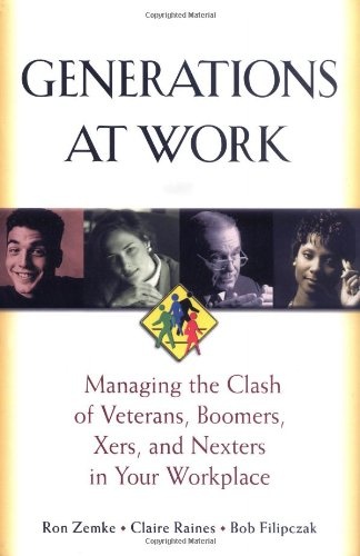 Generations at Work: Managing the Clash of Veterans, Boomers, Xers, and Nexters in Your Workplace