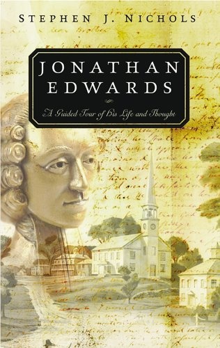 Jonathan Edwards: A Guided Tour of His Life and Thought