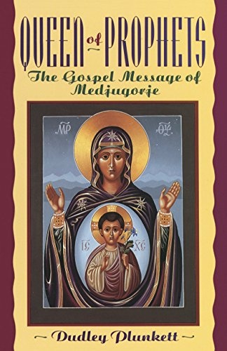Queen of Prophets: The Gospel Message of Medjugorje