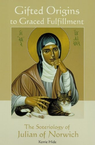 Gifted Origins to Graced Fulfillment: The Soteriology of Julian of Norwich (Theology)
