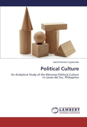 Political Culture: An Analytical Study of the Meranao Political Culture in Lanao del Sur, Philippines