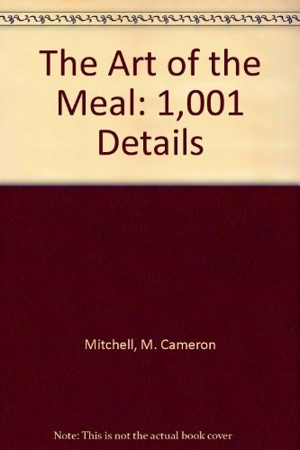 The Art of the Meal: 1,001 Details