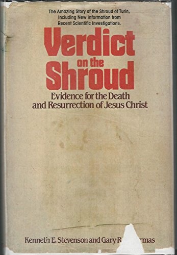 Verdict on the shroud: Evidence for the death and resurrection of Jesus Christ