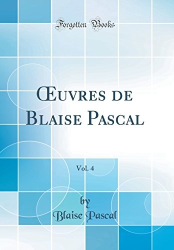 Oeuvres de Blaise Pascal, Vol. 4 (Classic Reprint) (French Edition)