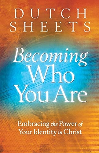 Becoming Who You Are: Embracing The Power Of Your Identity In Christ