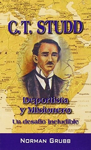 C.T. Studd: Deportista y Misionero: Un Desafio Ineludible (English and Spanish Edition)