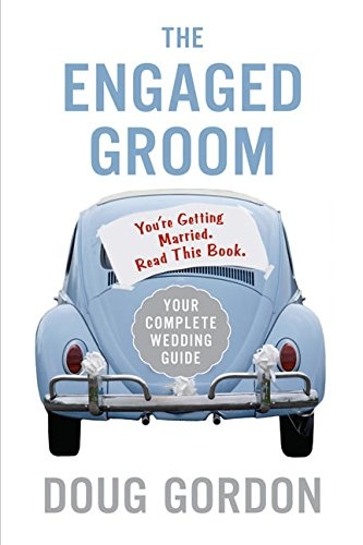 The Engaged Groom: You're Getting Married. Read This Book.