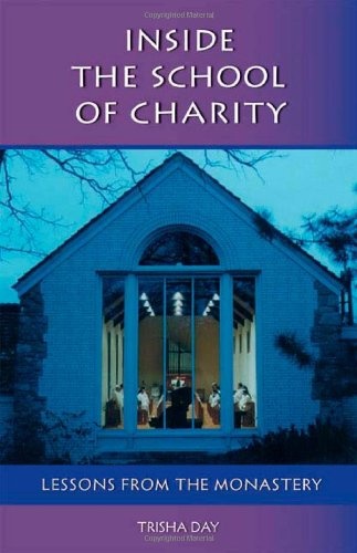 Inside The School Of Charity: Lessons from the Monastery (Monastic Wisdom Series)
