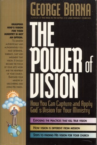 The Power of Vision: How You Can Capture and Apply God's Vision for Your Ministry