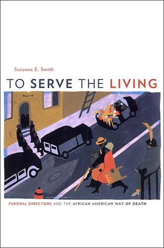 To Serve the Living: Funeral Directors and the African American Way of Death