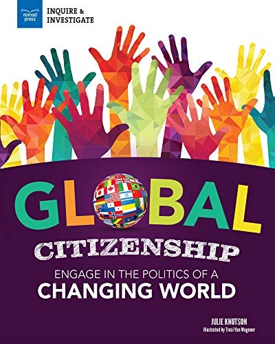 Global Citizenship: Engage in the Politics of a Changing World (Inquire & Investigate)
