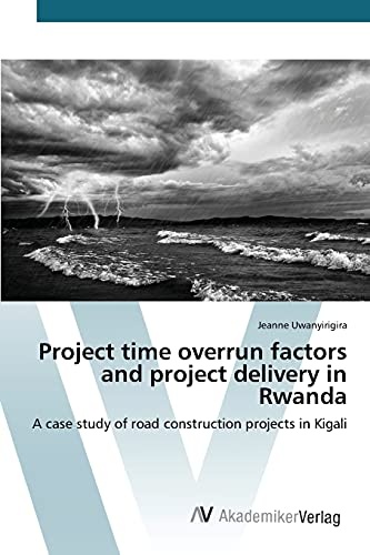 Project time overrun factors and project delivery in Rwanda: A case study of road construction projects in Kigali