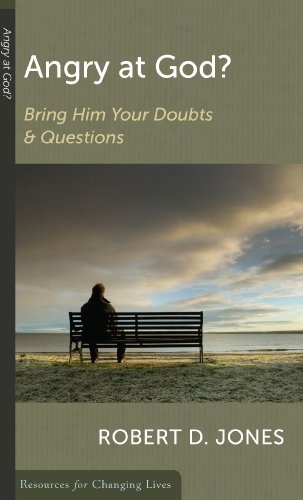 Angry at God?: Bring Him Your Doubts and Questions (Resources for Changing Lives)