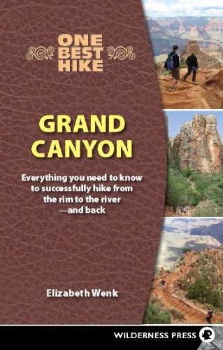 One Best Hike: Grand Canyon: Everything You Need to Know to Successfully Hike from the Rim to the Riverâand Back