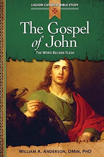 The Gospel of John: The Word Became Flesh (Liguori Catholic Bible Study)