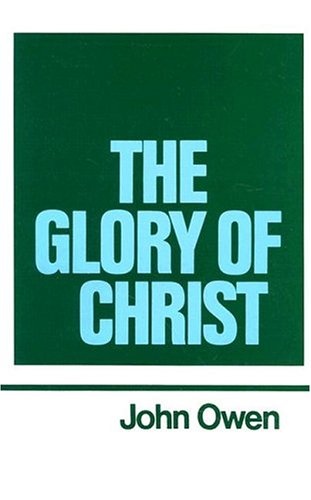 The Glory of Christ (Works of John Owen, Volume 1)