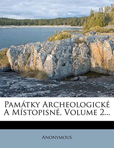 PamÃ¡tky ArcheologickÃ© A MÃ­stopisnÃ©, Volume 2... (Czech Edition)