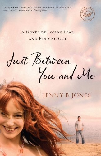 Just Between You and Me: A Novel about Losing Fear and Finding God (Women of Faith (Thomas Nelson))