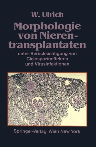 Morphologie von Nierentransplantaten: Unter Berücksichtigung Von Ciclosporineffekten Und Virusinfektionen (German Edition)