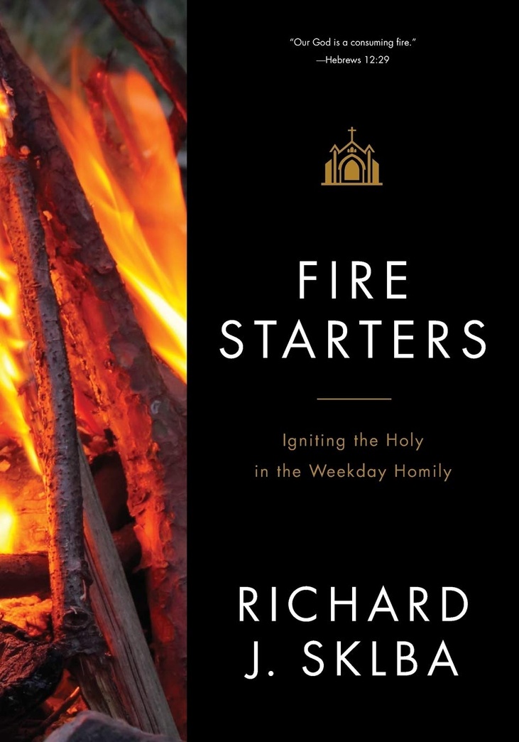 Fire Starters: Igniting the Holy in the Weekday Homily