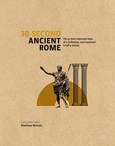 30-Second Ancient Rome: The 50 Most Important Achievements of a ...