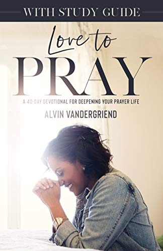 Love to Pray with Study Guide: A 40-Day Devotional for Deepening Your Prayer Life (40 Days of Prayer)