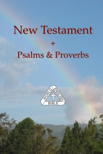 The New Testament + Psalms & Proverbs: of the World English Bible