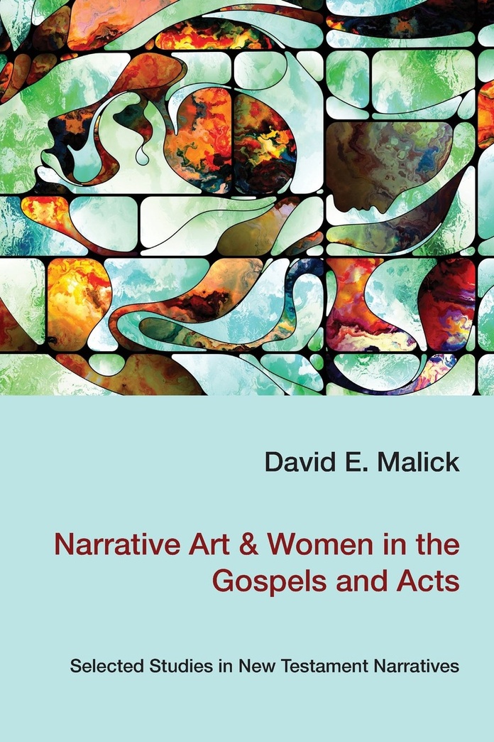 Narrative Art & Women in the Gospels and Acts: Selected Studies in New Testament Narratives