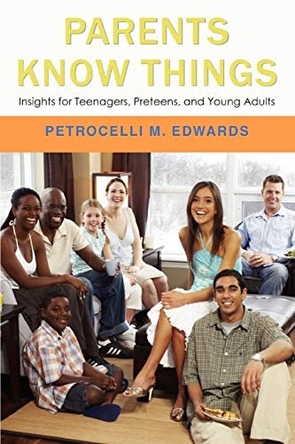 PARENTS KNOW THINGS: Insights for Teenagers, Preteens, and Young Adults