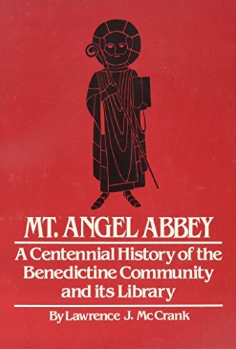 Mt. Angel Abbey: A Centennial History of the Benedictine Community and Its Library 1882-1982