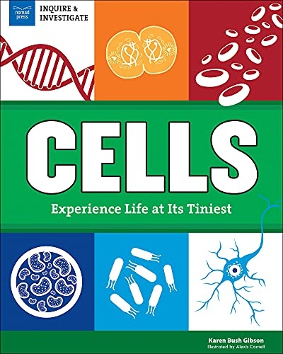 Cells: Experience Life at Its Tiniest (Inquire and Investigate)