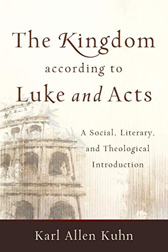 Kingdom according to Luke and Acts: A Social, Literary, and Theological Introduction