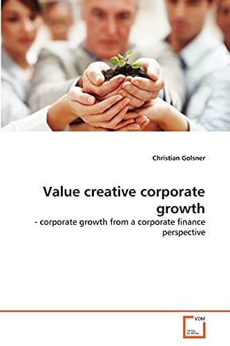 Value creative corporate growth: - corporate growth from a corporate finance perspective