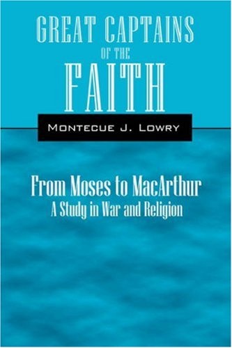 Great Captains of the Faith from Moses to MacArthur: A Study in War and Religion